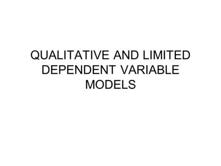 QUALITATIVE AND LIMITED DEPENDENT VARIABLE MODELS.