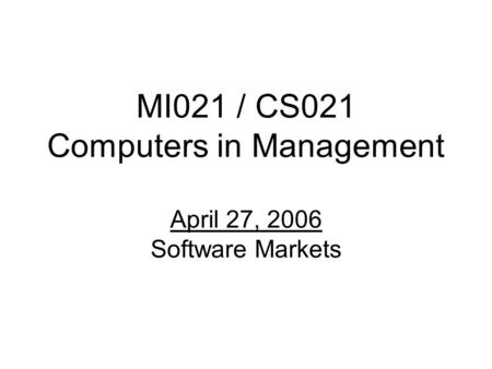 MI021 / CS021 Computers in Management April 27, 2006 Software Markets.
