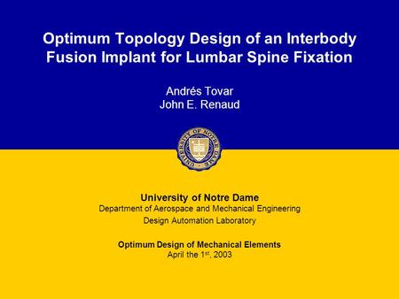 1/27Optimum DesignOptimum Topology Design of an Interbody Fusion Implant Optimum Topology Design of an Interbody Fusion Implant for Lumbar Spine Fixation.