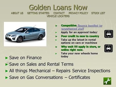 Golden Loans Now ABOUT US GETTING STARTED CONTACT PRIVACY POLICY STOCK LIST VEHICLE LOCATERS ► Competitive finance handled by experienced staff finance.