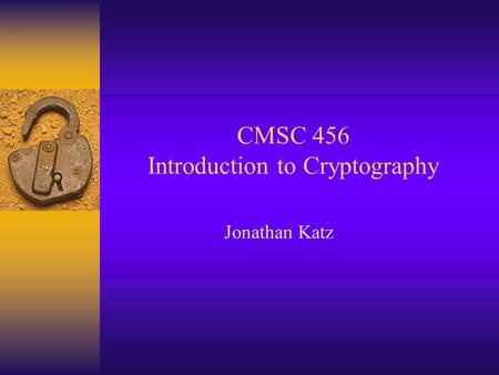 CMSC 456 Introduction to Cryptography