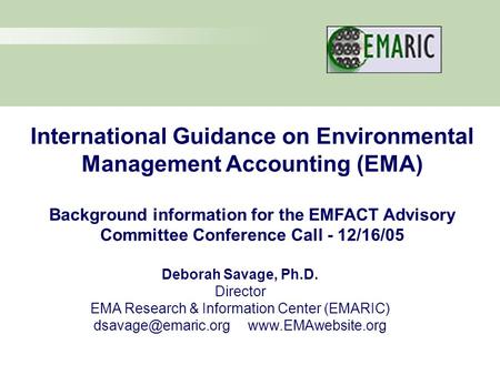 International Guidance on Environmental Management Accounting (EMA) Background information for the EMFACT Advisory Committee Conference Call - 12/16/05.