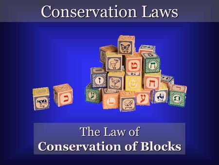 Conservation Laws The Law of Conservation of Blocks.