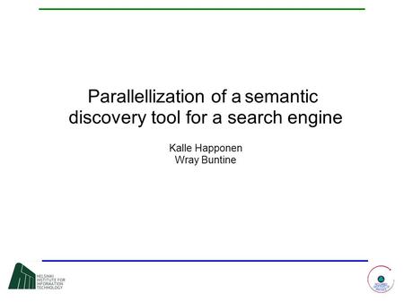 Parallellization of a semantic discovery tool for a search engine Kalle Happonen Wray Buntine.
