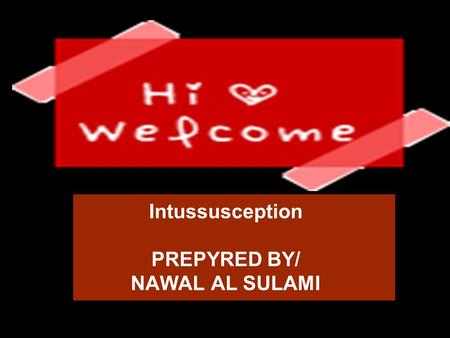 Intussusception PREPYRED BY/ NAWAL AL SULAMI. What is intussusception? Intussusception is the most common cause of intestinal obstruction in children.
