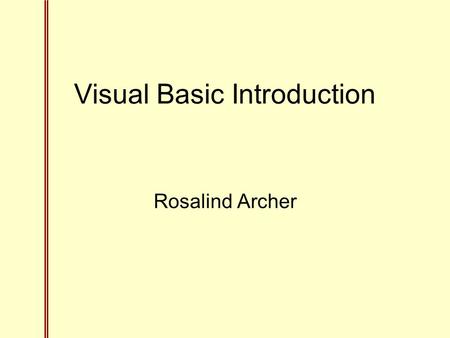 Visual Basic Introduction Rosalind Archer. 1.1 Running Visual Basic Visual Basic is included with Microsoft Excel. My examples use Excel ‘97. When you.