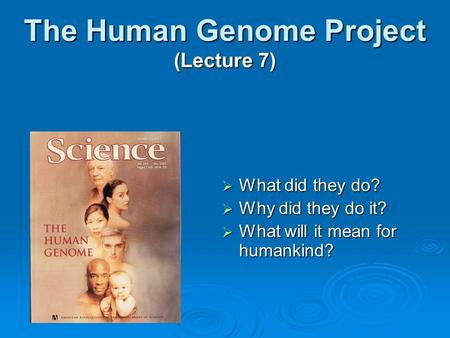 The Human Genome Project (Lecture 7)