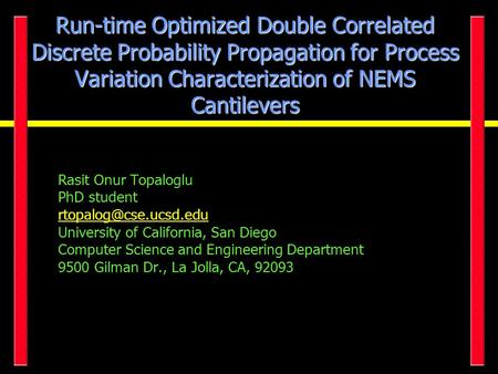 Run-time Optimized Double Correlated Discrete Probability Propagation for Process Variation Characterization of NEMS Cantilevers Rasit Onur Topaloglu PhD.