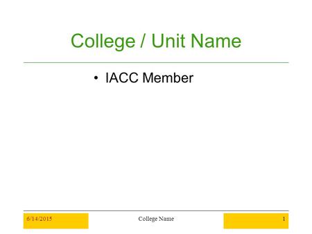 6/14/2015College Name1 College / Unit Name IACC Member.