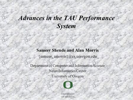 Sameer Shende and Alan Morris {sameer, Department of Computer and Information Science NeuroInformatics Center University of Oregon.