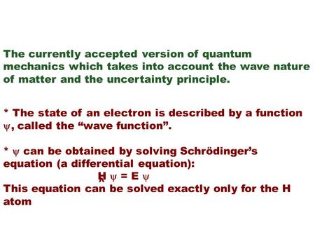 WAVE MECHANICS (Schrödinger, 1926) The currently accepted version of quantum mechanics which takes into account the wave nature of matter and the uncertainty.