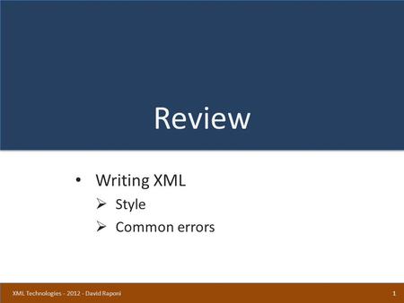 Review Writing XML  Style  Common errors 1XML Technologies - 2012 - David Raponi.