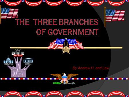 By Andrew H. and Lexi.  Congress is the Legislative Branch.  It is made up of the Senate and House of Representatives.  Each state is represented by.