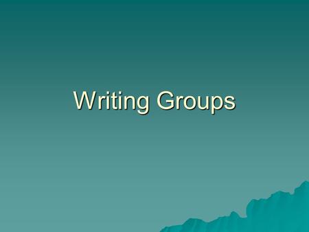 Writing Groups. Group Process  Author reads aloud (5 min.)  Listeners write overall impression (30 sec.)  Author reads aloud again while listeners.