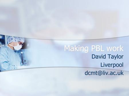 Making PBL work David Taylor
