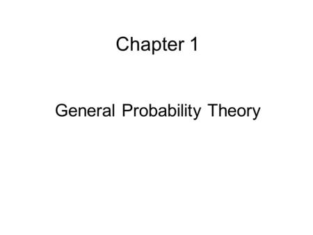 Chapter 1 General Probability Theory. 1.1 Infinite Probability Spaces Finite Infinite –Counterable (enumerate) –Uncounterable (real 、無理數 )