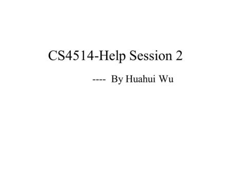 CS4514-Help Session 2 ---- By Huahui Wu. Description In this project, you are supposed to implement a PAR (Positive Acknowledgement with Retransmission)