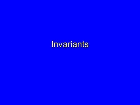 Invariants. Definitions and Invariants A definition of a class means that given a list of properties: –For all props, all objects have that prop. –No.