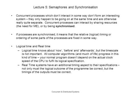 Concurrent & Distributed Systems Lecture 5: Semaphores and Synchronisation Concurrent processes which don’t interact in some way don’t form an interesting.