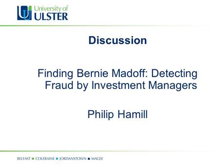 Discussion Finding Bernie Madoff: Detecting Fraud by Investment Managers Philip Hamill.