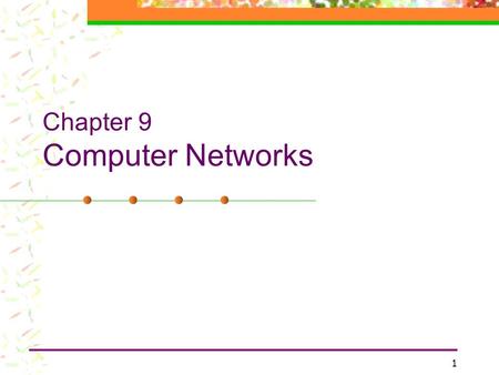 1 Chapter 9 Computer Networks. 2 Chapter Topics OSI network layers Network Topology Media access control Addressing and routing Network hardware Network.