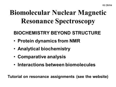 Biomolecular Nuclear Magnetic Resonance Spectroscopy BIOCHEMISTRY BEYOND STRUCTURE Protein dynamics from NMR Analytical biochemistry Comparative analysis.