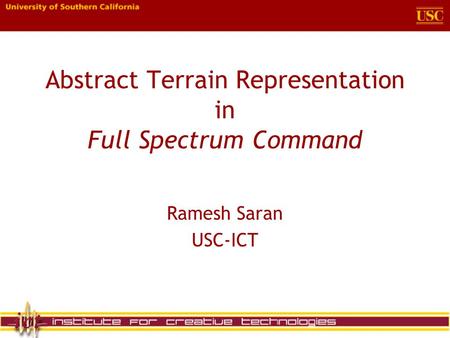 Abstract Terrain Representation in Full Spectrum Command Ramesh Saran USC-ICT.