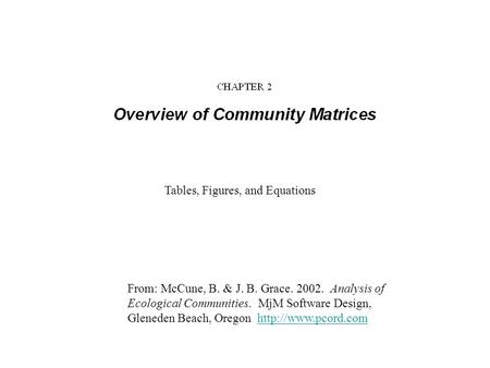 From: McCune, B. & J. B. Grace. 2002. Analysis of Ecological Communities. MjM Software Design, Gleneden Beach, Oregon
