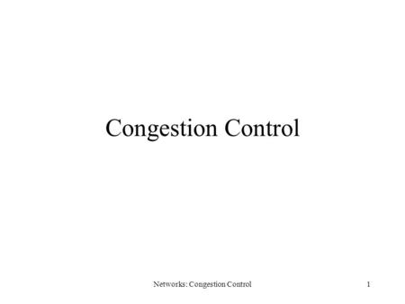 Networks: Congestion Control1 Congestion Control.