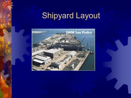 Shipyard Layout. Big Bigger Biggest Manufacturing Processes.
