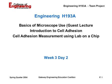 Engineering H193A - Team Project Gateway Engineering Education Coalition P. 1Spring Quarter 2004 Engineering H193A Basics of Microscope Use (Guest Lecture.