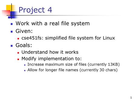Project 4 Work with a real file system Given: Goals: