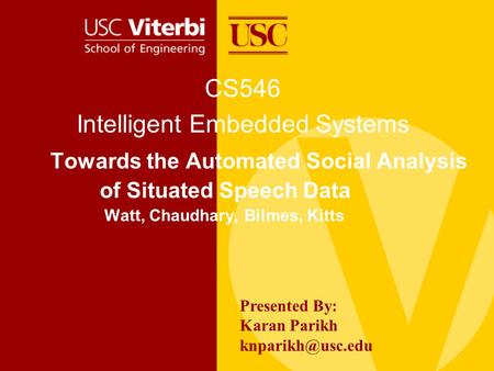 Presented By: Karan Parikh Towards the Automated Social Analysis of Situated Speech Data Watt, Chaudhary, Bilmes, Kitts CS546 Intelligent.