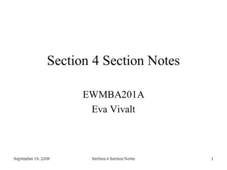 September 19, 2009Section 4 Section Notes1 EWMBA201A Eva Vivalt.