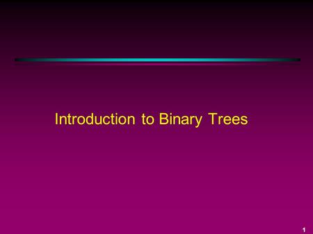 1 Introduction to Binary Trees. 2 Background All data structures examined so far are linear data structures. Each element in a linear data structure has.