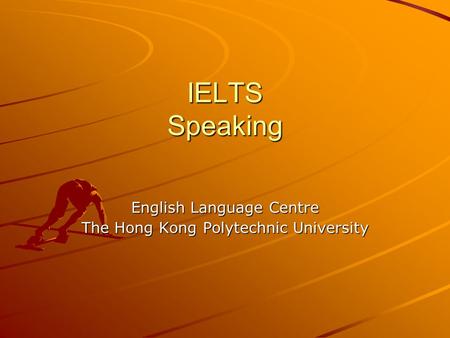 IELTS Speaking English Language Centre The Hong Kong Polytechnic University.