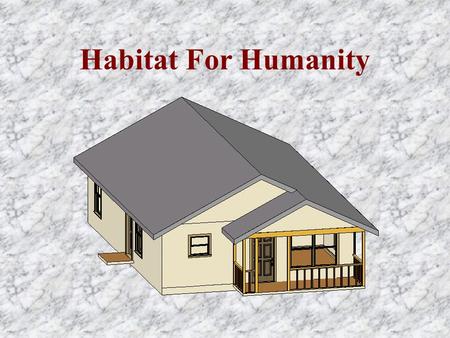 Habitat For Humanity. HFH Members è Architectural Team ç Bill Cox ç Brian Vosberg ç Rosann Magnifico ç John Peugeot è Web Information Team ç Asli Kumcu.