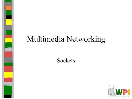 Multimedia Networking Sockets. Outline Socket basics Socket details (TCP and UDP) Socket options Final notes.