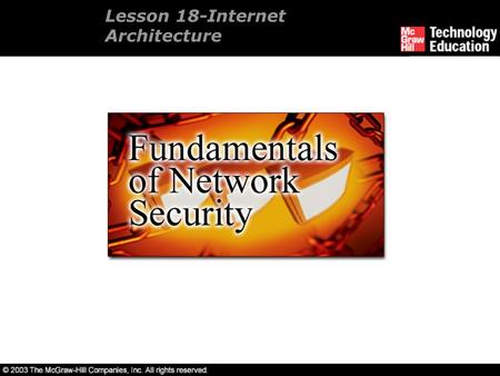 Lesson 18-Internet Architecture. Overview Internet services. Develop a communications architecture. Design a demilitarized zone. Understand network address.