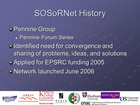 SOSoRNet History Pennine Group Pennine Forum Series Pennine Forum Series Identified need for convergence and sharing of problems, ideas, and solutions.