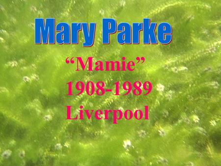 “Mamie” 1908-1989 Liverpool. Notre Dame Convent School, Everton Valley, Liverpool Liverpool University -graduated with honors in 1929 and awarded Isaac.