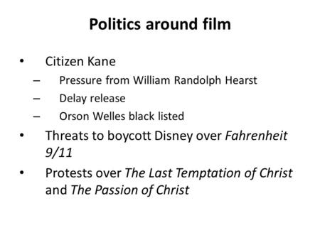 Politics around film Citizen Kane – Pressure from William Randolph Hearst – Delay release – Orson Welles black listed Threats to boycott Disney over Fahrenheit.