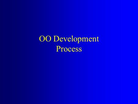 OO Development Process. UML and Process UML standardizes notation, not process –Increase likelihood of widespread acceptance There is significant variability.
