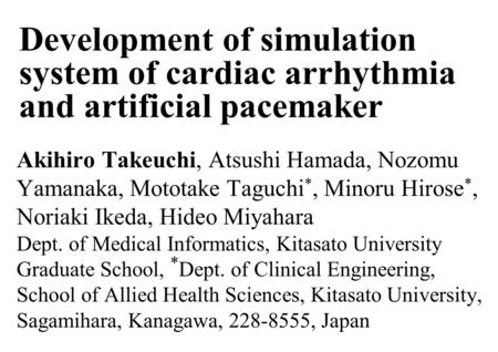 Development of simulation system of cardiac arrhythmia and artificial pacemaker Akihiro Takeuchi, Atsushi Hamada, Nozomu Yamanaka, Mototake Taguchi *,