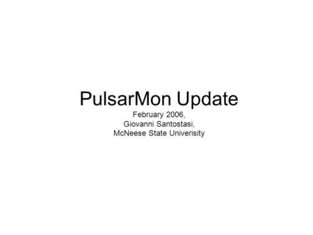 PulsarMon Update February 2006, Giovanni Santostasi, McNeese State Univerisity.