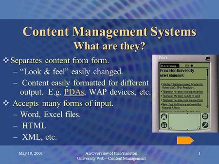 May 10, 2001An Overview of the Princeton University Web – Content Management 1 Content Management Systems What are they?  Separates content from form.