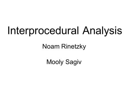 Interprocedural Analysis Noam Rinetzky Mooly Sagiv.