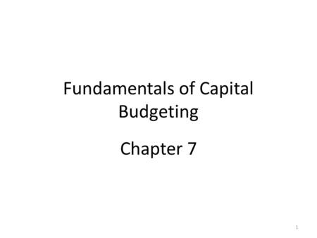 Fundamentals of Capital Budgeting Chapter 7 1. Forecasting earnings Capital budgeting is the process of deciding which projects to accept out of the set.