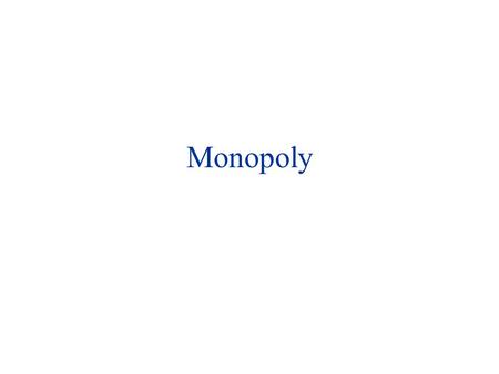 Monopoly. Monopoly: Why? u Natural monopoly (increasing returns to scale), e.g. (parts of) utility companies? u Artificial monopoly –a patent; e.g. a.