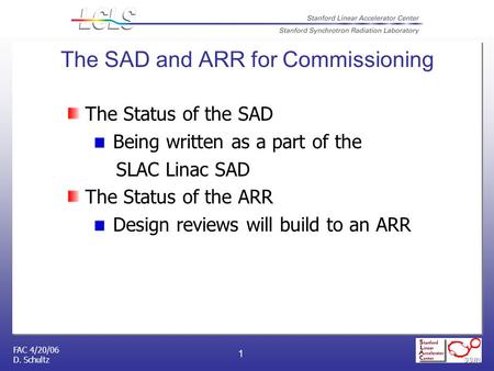 FAC 4/20/06 D. Schultz 1 The SAD and ARR for Commissioning The Status of the SAD Being written as a part of the SLAC Linac SAD The Status of the ARR Design.